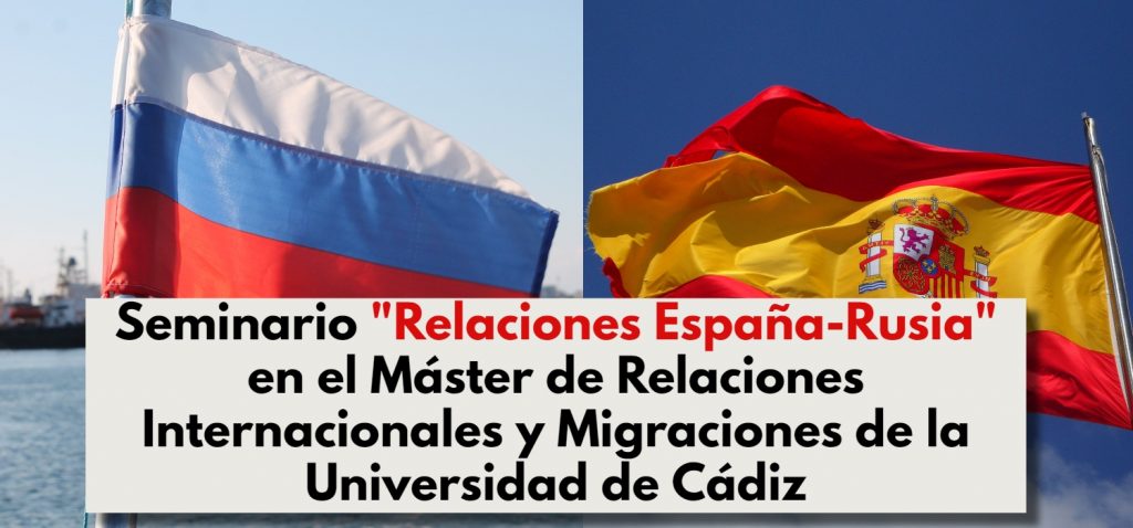 Seminario “Relaciones España-Rusia” en el Máster de Relaciones Internacionales y Migraciones de la Universidad de Cádiz